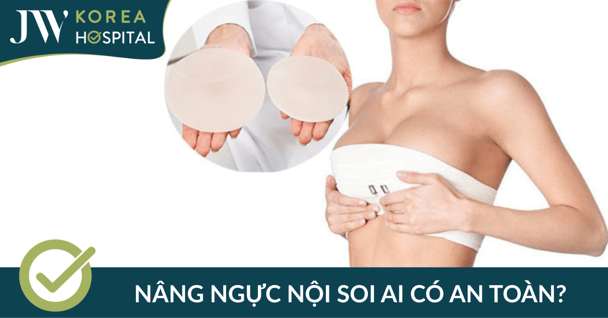 nang nguc noi soi ai co an toan khong